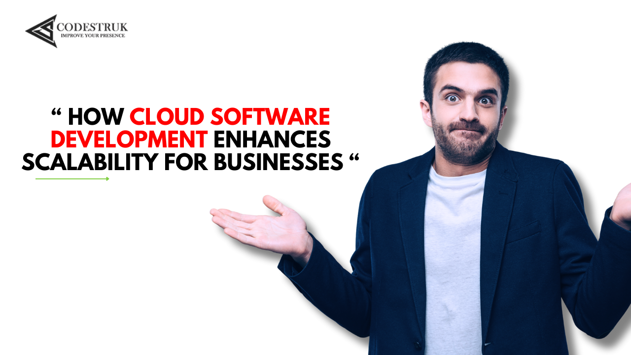 How Cloud Software Development Enhances Scalability for Businesses